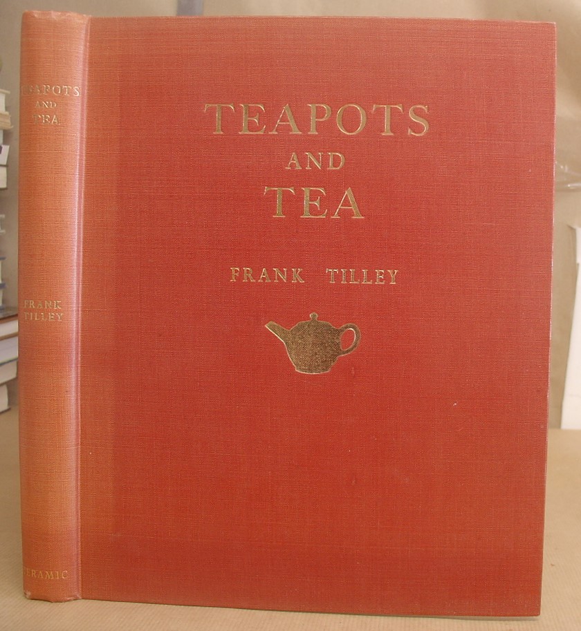 Teapots And Tea by Tilley, Frank Very Good (1957) 1st edition