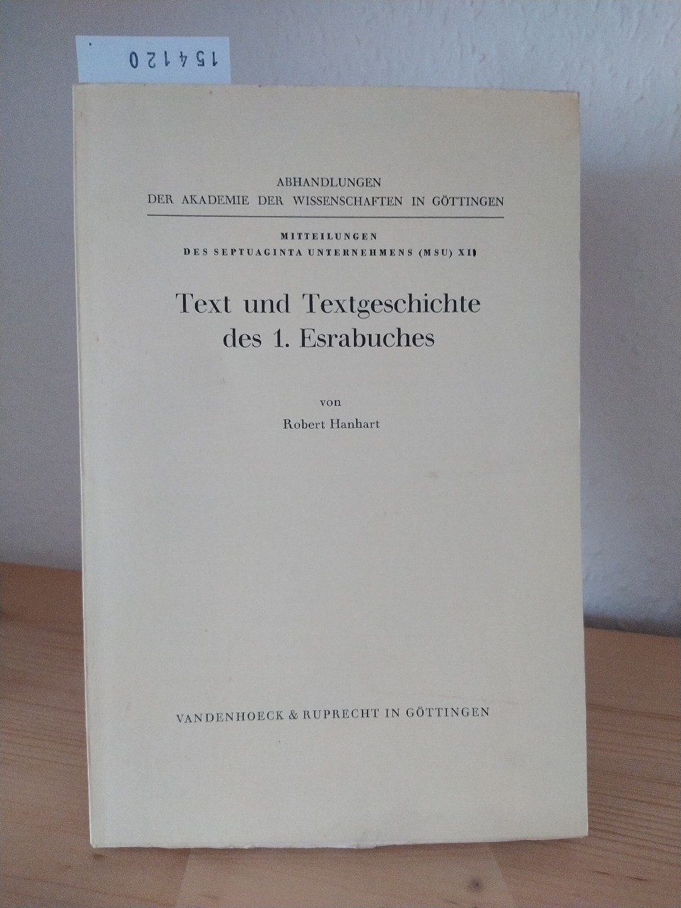 Text und Textgeschichte des 1. Esrabuches. [Von Robert Hanhart]. (= Abhandlungen der Akademie der Wissenschaften in Göttingen, Philologisch-Historische Klasse, Dritte Folge, Nr. 92. Mitteilungen des Septuaginta-Unternehmens der Akademie der Wissenschaften in Göttingen, 12). - Hanhart, Robert