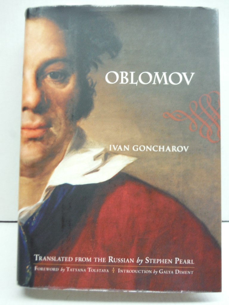 Oblomov - Goncharov, Ivan Aleksandrovich; Pearl, Stephen [Translator]; Diment, Galya [Introduction]; Tolstaia, Tat'iana [Foreword];