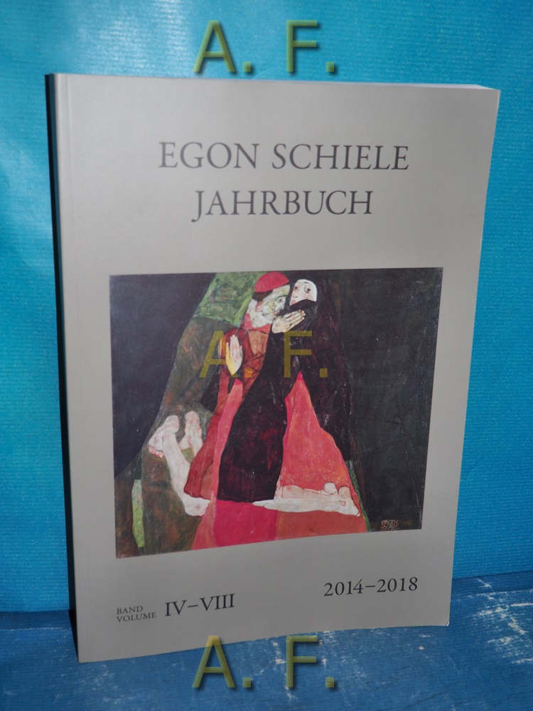 Egon Schiele Jahrbuch Band - Volume IV-VIII. 2014-2018. - Ambrozy, Johann Thomas, Carla Carmona Escalera Sandra Tretter u. a.
