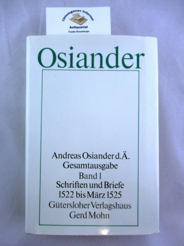 Osiander, Andreas: Gesamtausgabe. Band 1 : Schriften und Briefe 1522 bis März 1525. In Zusammenarbeit mit Gottfried Seebass hrsg. von Gerhard Müller - Müller, Gerhard (Herausgeber)