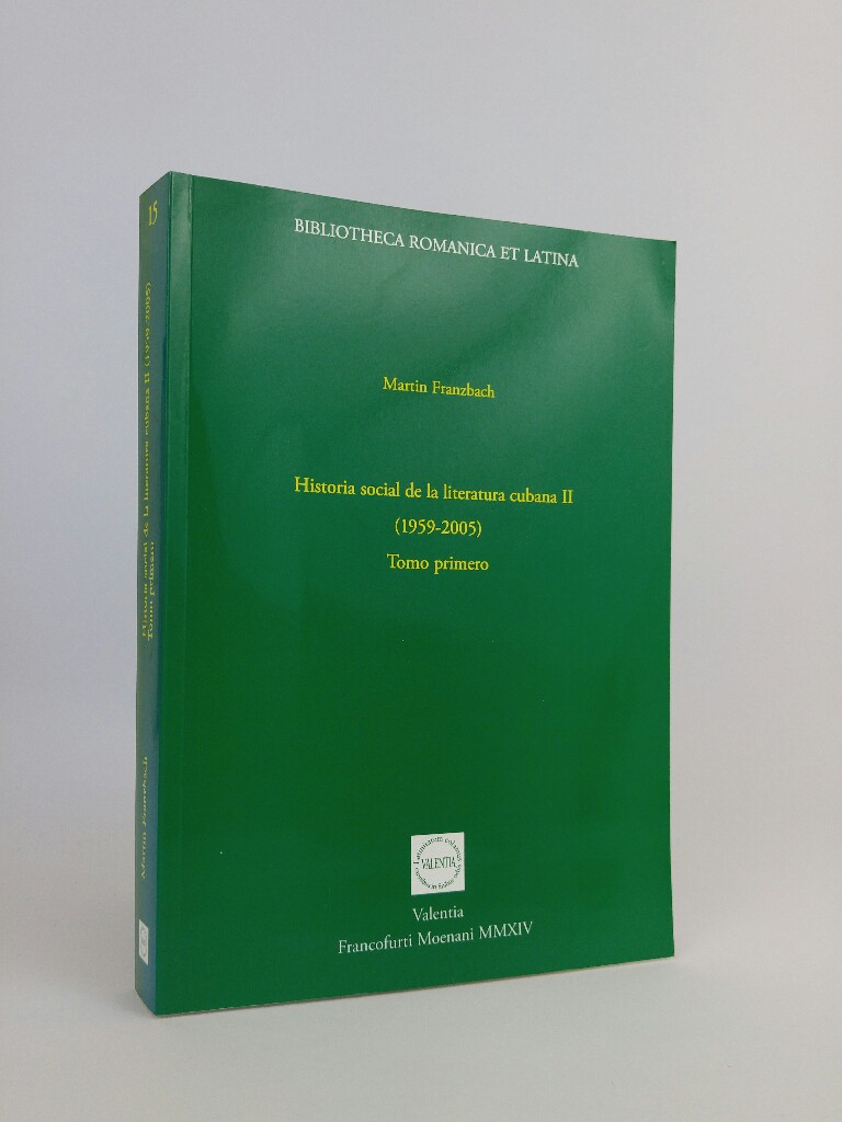Historia social de la literatura cubana II (1959-2005): Tomo primero (Bibliotheca Romanica et Latina). - Franzbach, Martin