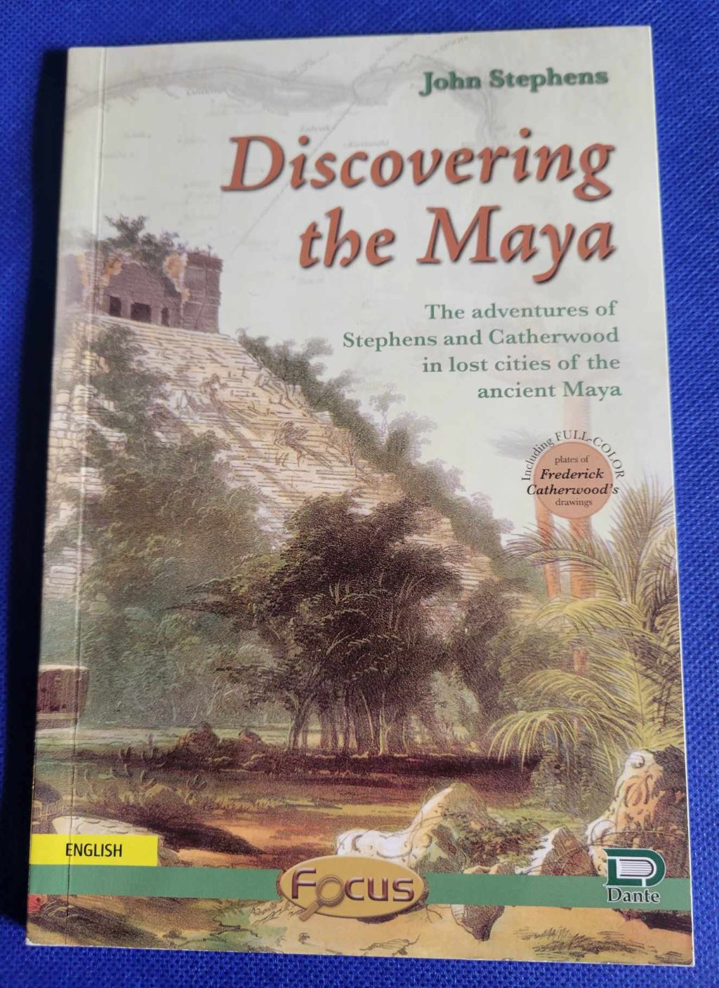 Discovering the Maya - Stephens, John: The Adventures of Stephens and Catherwood in lost cities of the Ancient Maya