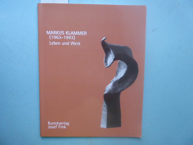 Markus Klammer (1963 - 1993). Leben und Werk. - KLAMMER Markus - Jöckle, Clemens (Redaktion)