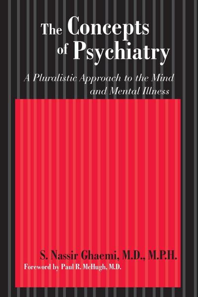 The Concepts of Psychiatry : A Pluralistic Approach to the Mind and Mental Illness - S. Nassir Ghaemi
