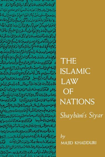 The Islamic Law of Nations : Shaybani's Siyar - Khadduri, Majid