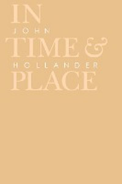 In Time and Place - John Hollander