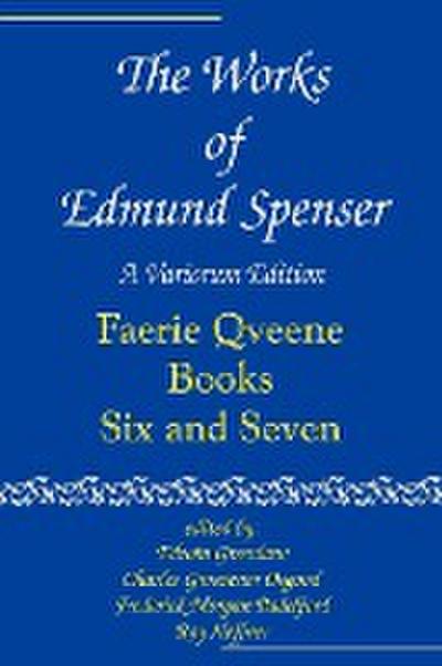 The Works of Edmund Spenser : Faerie Qveene Books Six and Seven - Edmund Spenser