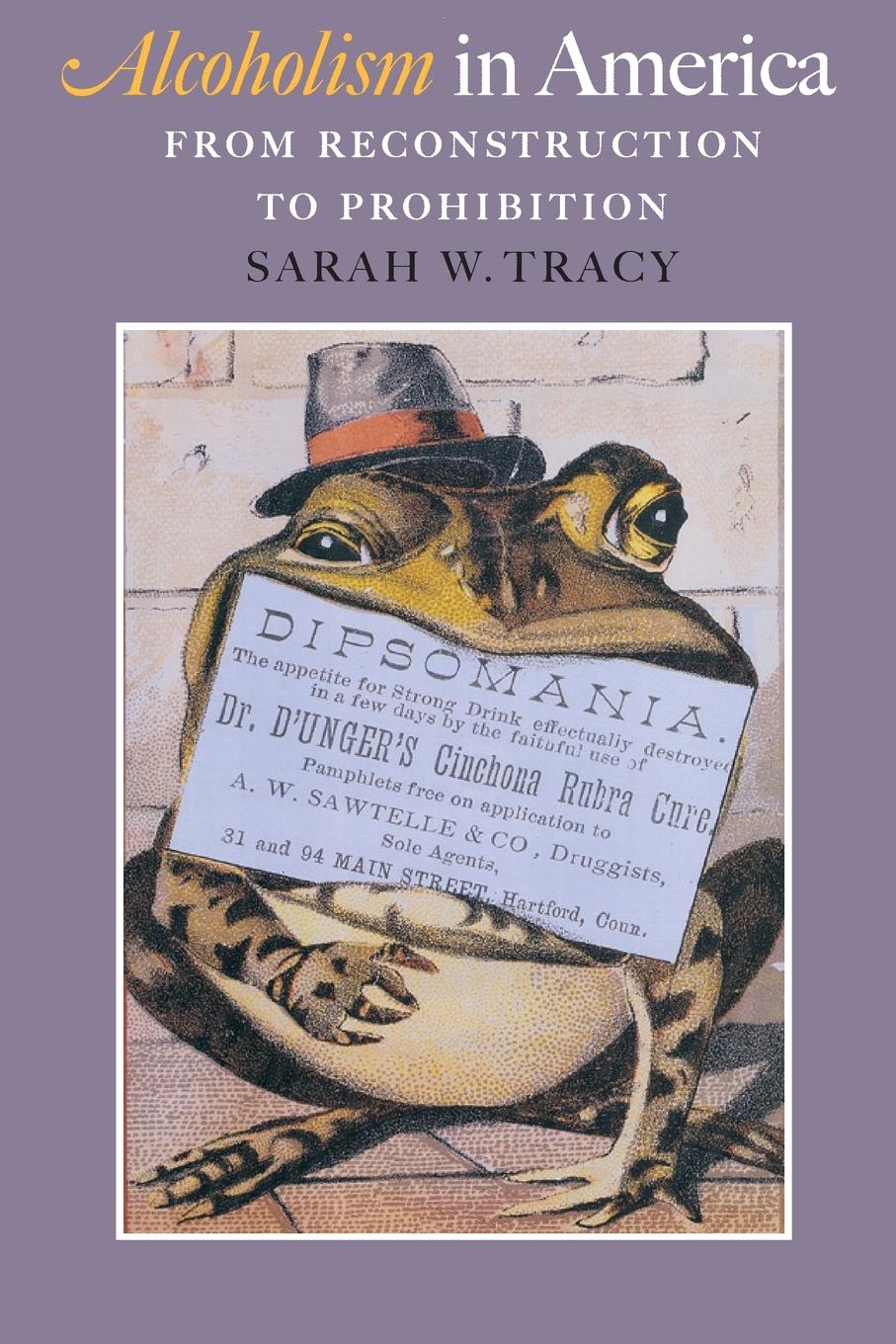 Alcoholism in America: From Reconstruction to Prohibition - Tracy, Sarah W.