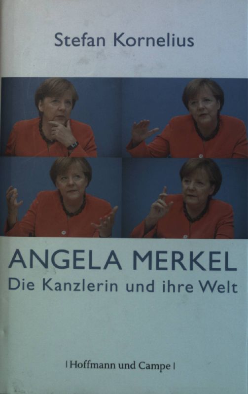 Angela Merkel : die Kanzlerin und ihre Welt. - Kornelius, Stefan