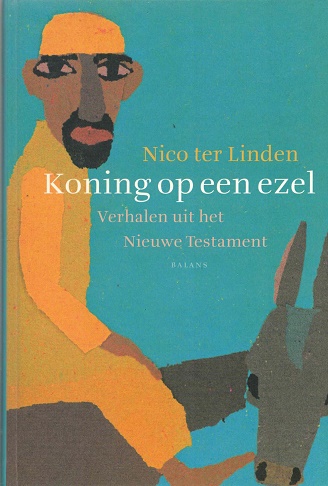 Koning op een ezel Verhalen uit het Nieuwe Testament - Linden, Nico ter