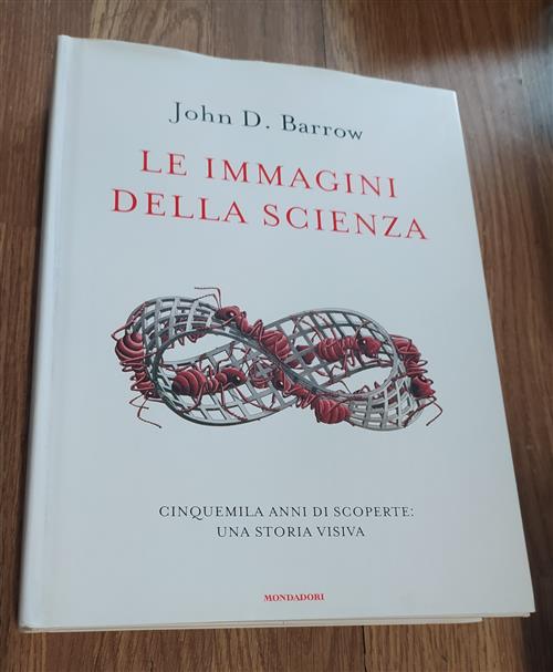 Le Immagini Della Scienza. Cinquemila Anni Di Scoperte: Una Storia Visiva - John D. Barrow