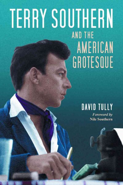 Terry Southern and the American Grotesque - Tully, David; Southern, Nile (FRW)