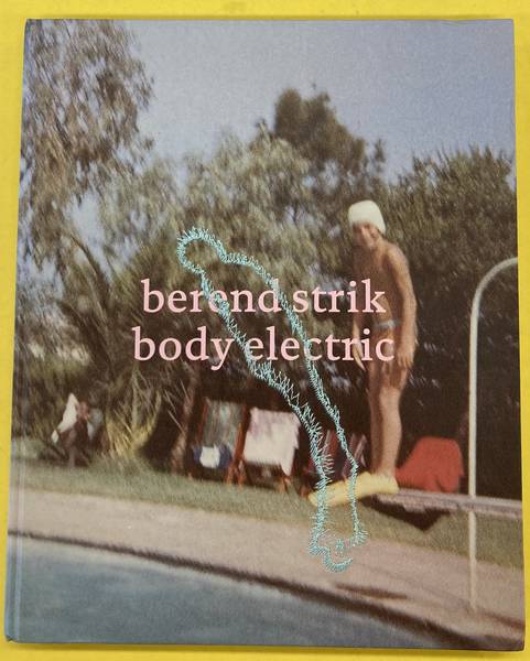 Berend Strik body electric. Essay Sven Lütticken. - STRIK, BEREND - SVEN LÜTTICKEN [ESSAY].