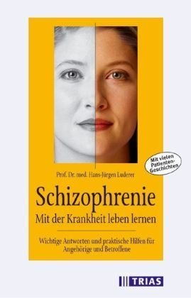 Schizophrenie: Mit der Krankheit umgehen lernen: Hilfreiche Informationen für Patienten und Angehörige. Mit vielen Patienten-Geschichten - Luderer, Hans J und Christine Lackner