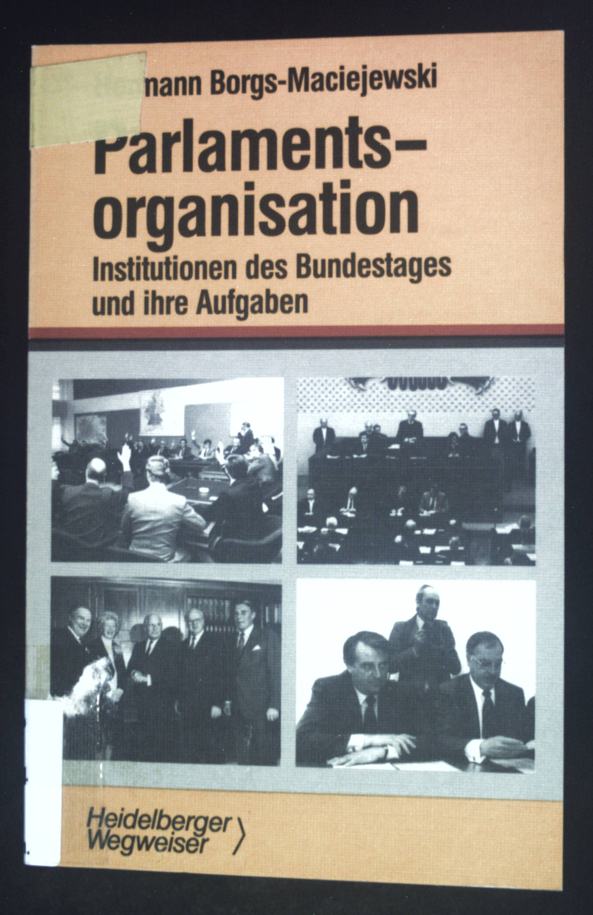 Parlamentsorganisation : Institutionen d. Bundestages u. ihre Aufgaben. R. v. Deckers Wegweiser Parlament - Borgs-Maciejewski, Hermann