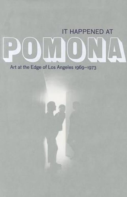 It Happened at Pomona: Art at the Edge of Los Angeles 1969-1973 (Paperback) - Rebecca McGrew