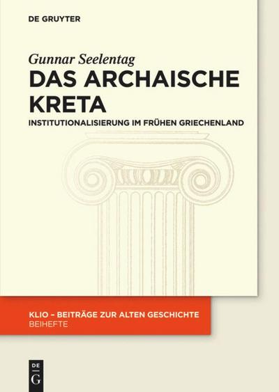 Das archaische Kreta : Institutionalisierung im frühen Griechenland - Gunnar Seelentag