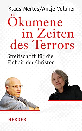 Ökumene in Zeiten des Terrors : Streitschrift für die Einheit der Christen. Klaus Mertes/Antje Vollmer - Mertes, Klaus und Antje Vollmer