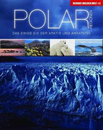 Polarregionen : das ewige Eis der Arktis und Antarktis. Wunder unserer Welt 2 Übers.: Susanne Schmidt-Wussow - Cheshire, Gerard (Mitwirkender)