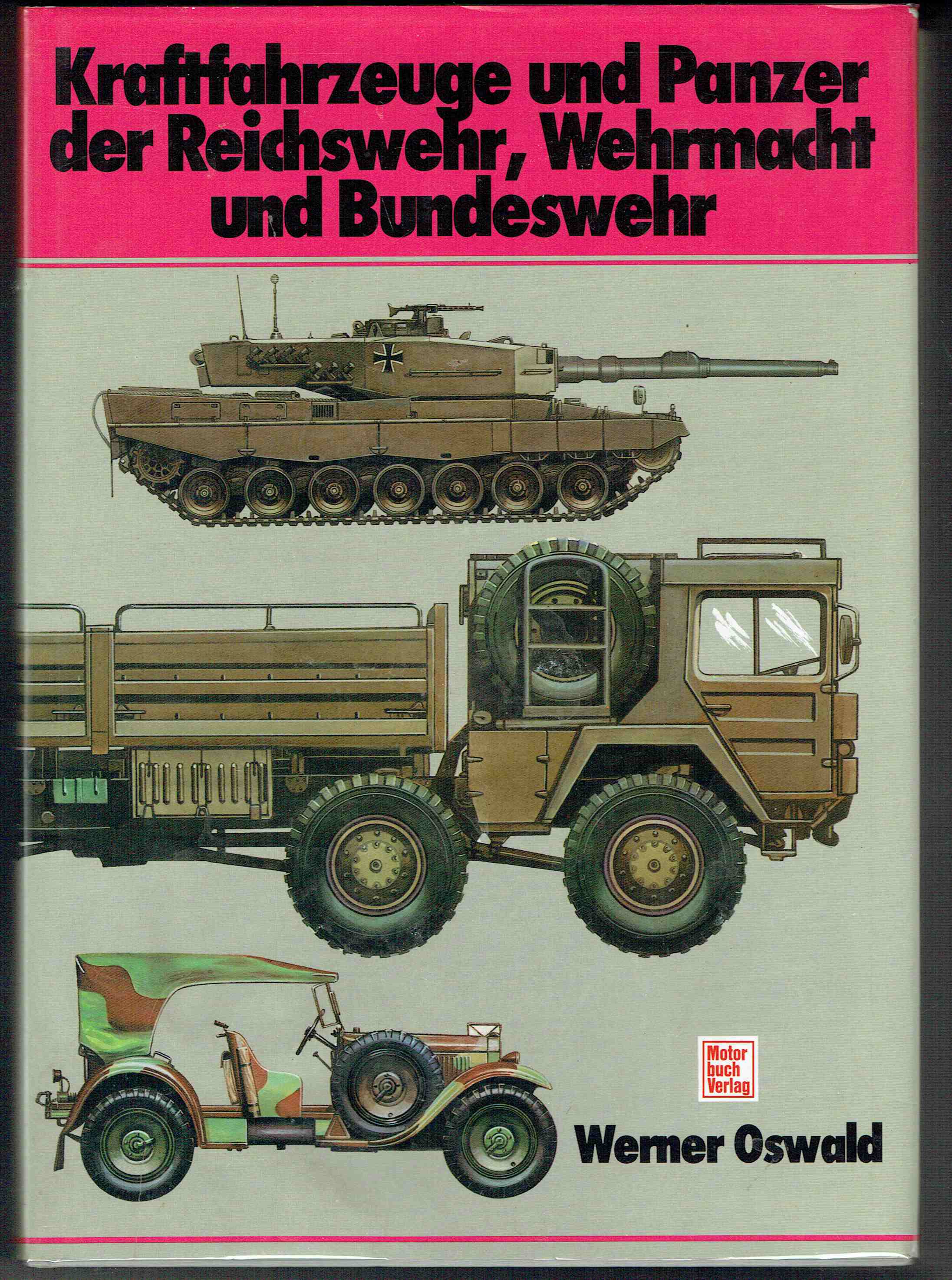 Kraftfahrzeuge Und Panzer Der Reichswehr, Wehrmacht Und Bundeswehr Katalog Der Deutschen Militarfahrzeuge Von 1900 Bis Heute - Oswald, Werner.
