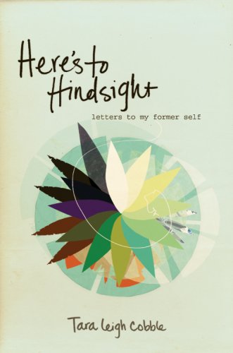 Here's to Hindsight: Letters to My Former Self - Cobble, Tara Leigh