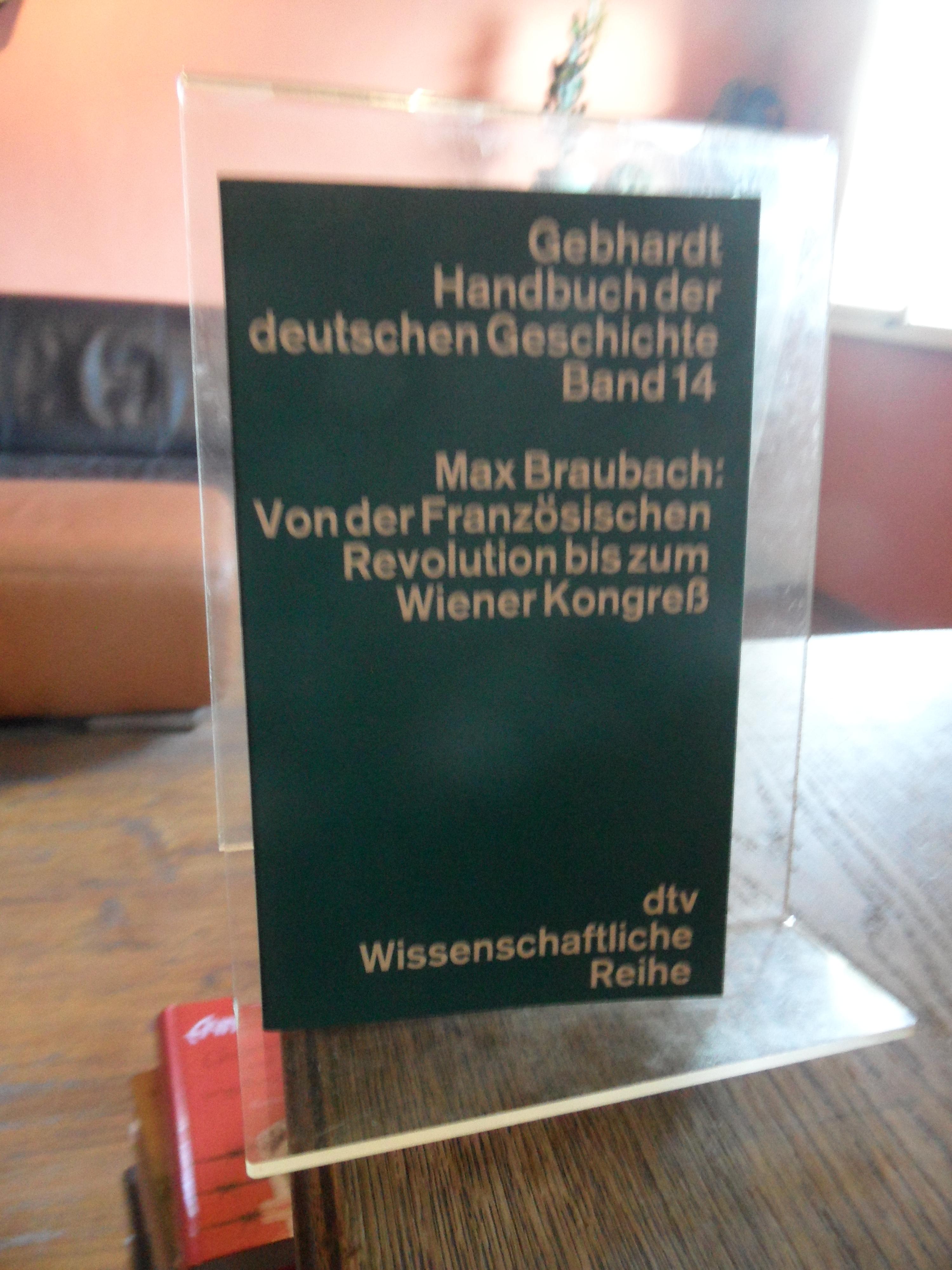 Von der Französischen Revolution bis zum Wiener Kongreß. [Gebhardt Handbuch der deutschen Geschichte, Band 14]. Neunte, neu bearbeitete Auflage. - Braubach, Max