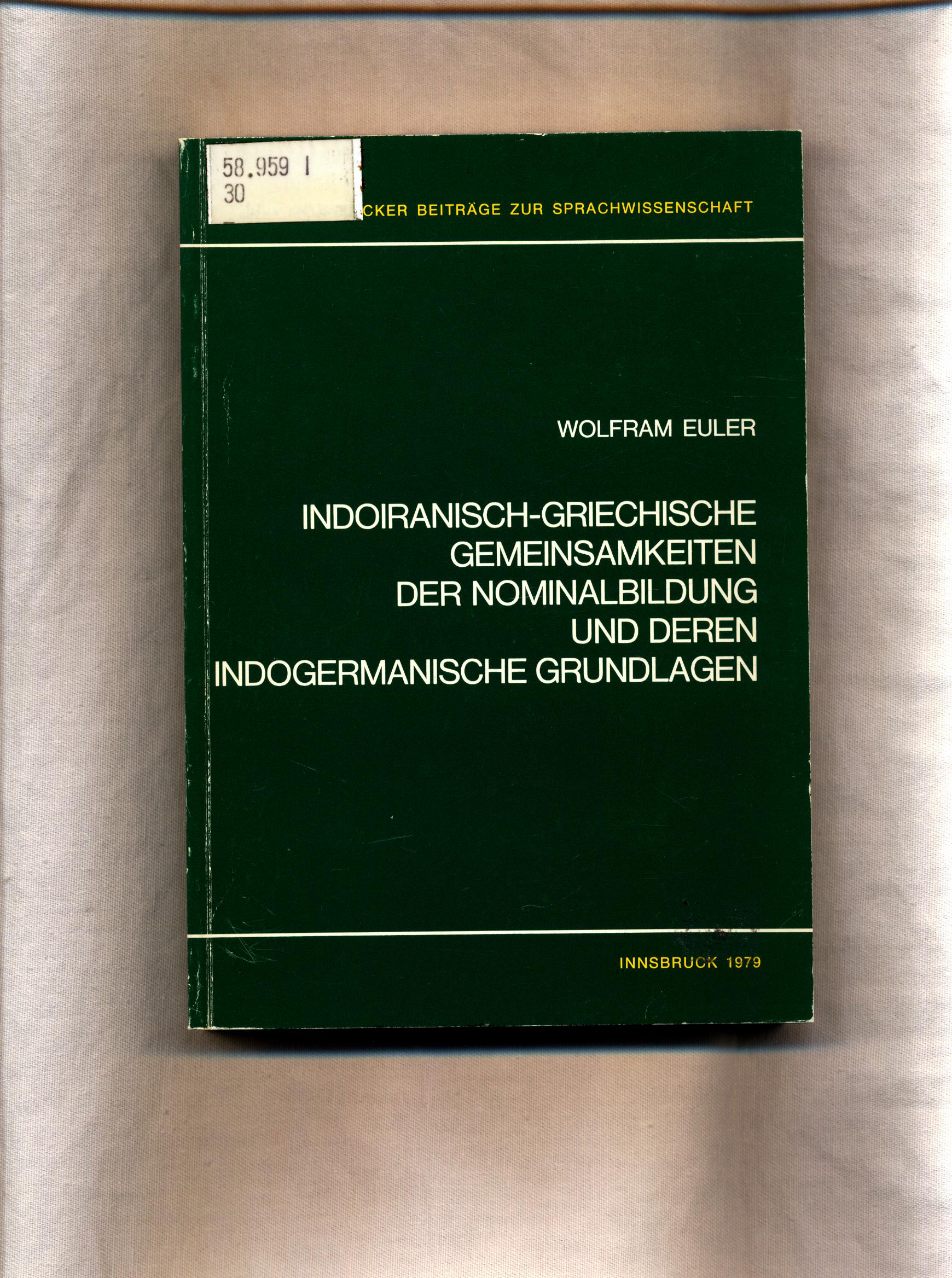 Indoiranisch-griechische Gemeinsamkeiten der Nominalbildung und deren indogermanische Grundlagen - Euler, Wolfram und Wolfgang Meid
