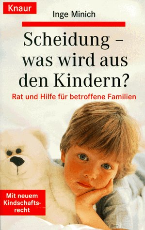 Scheidung - was wird aus den Kindern? : Rat und Hilfe für betroffene Familien ; mit dem neuen Kindschaftsrecht. [Jur. Beratung: Marion Zech] / Knaur ; 82230 - Minich, Inge