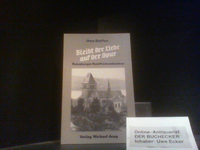 Bleibt der Liebe auf der Spur : Ratzeburger Rundfunkandachten. - Steffen, Uwe