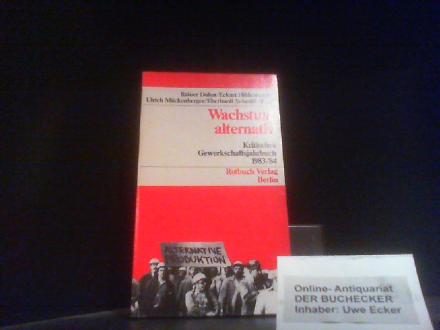 Wachstum alternativ - Initiativen für eine andere Produktion. Rainer Duhm . (Hg.) / Kritisches Gewerkschaftsjahrbuch ; 1983/84; Rotbuch-Taschenbuch ; 1984 - Duhm, Rainer (Herausgeber)