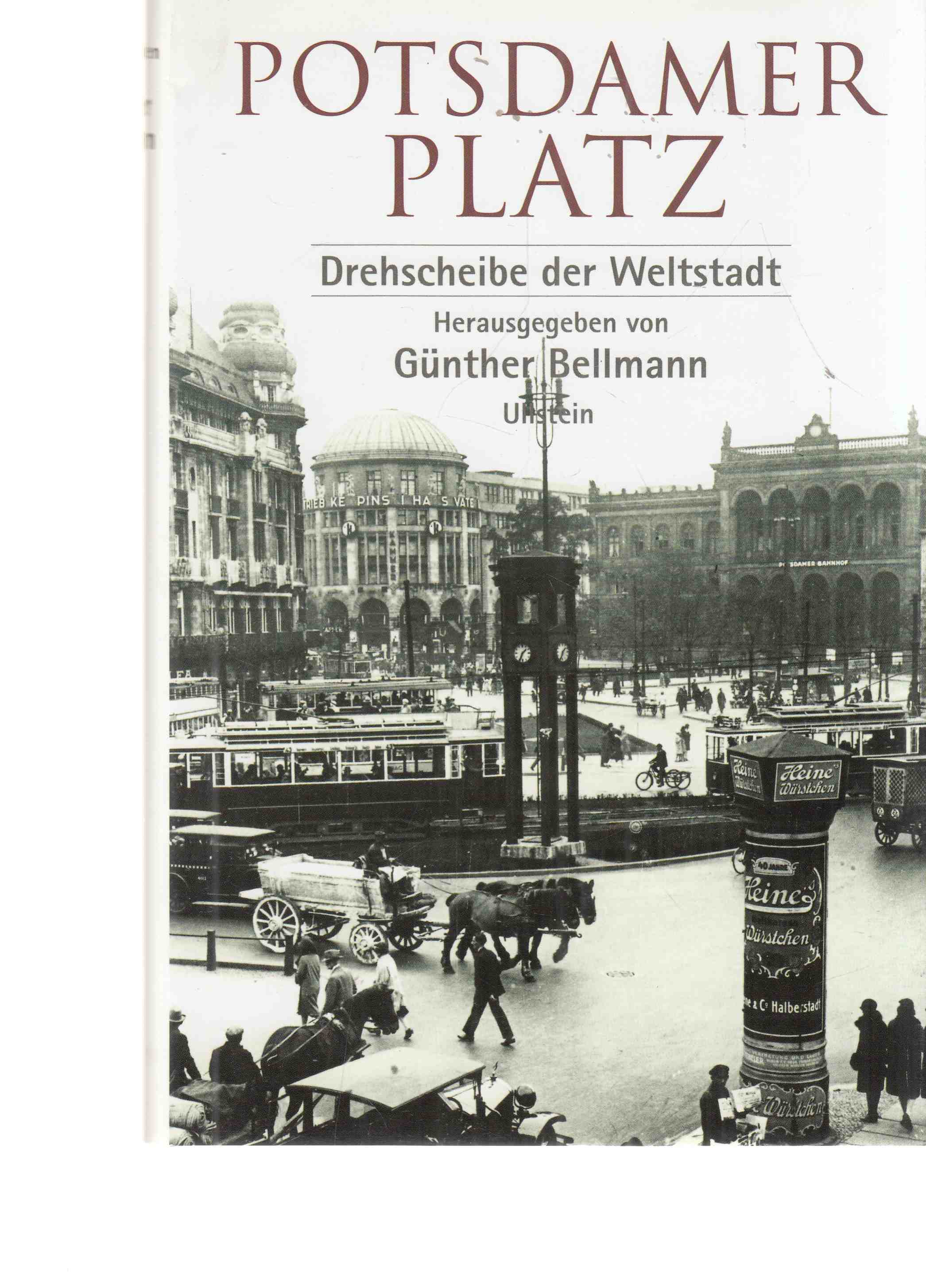 Potsdamer Platz : Drehscheibe der Weltstadt. - Bellmann, Günther (Hrsg.)