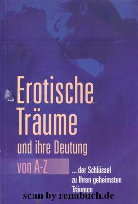 Erotische Träume und ihre Deutung von A-Z .der Schlüssel zu ihren geheimsten Träumen - Ball, Pamela