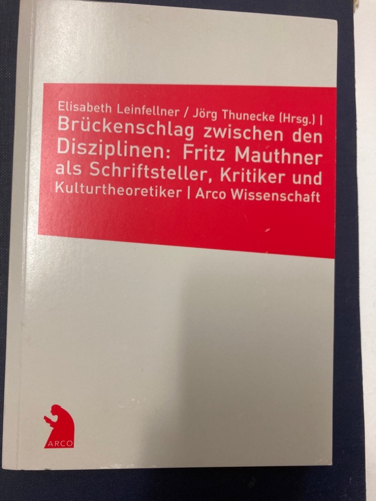 Brückenschlag zwischen den Disziplinen: Fritz Mauthner als Schriftsteller, Kritiker und Kulturtheoretiker. - Leinfellner, Elizabeth