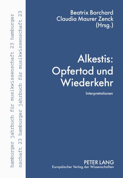 Alkestis: Opfertod und Wiederkehr : Interpretationen - Claudia Maurer Zenck