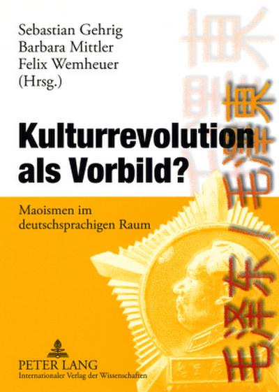 Kulturrevolution als Vorbild? : Maoismen im deutschsprachigen Raum - Sebastian Gehrig