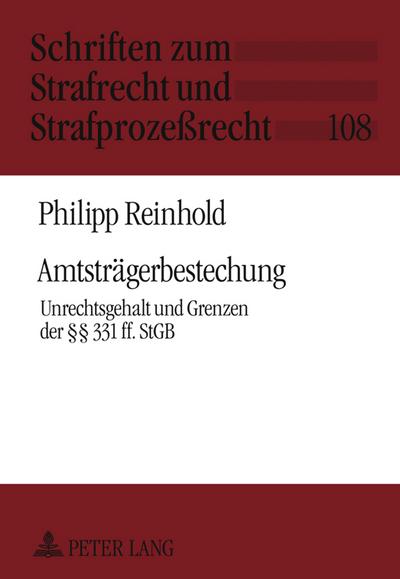 Amtsträgerbestechung : Unrechtsgehalt und Grenzen der 331 ff. StGB - Philipp Reinhold