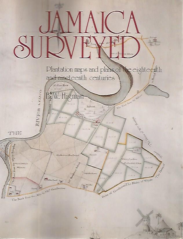 Jamaica Surveyed. Plantation maps and plans of the eighteenth and centuries by Higman