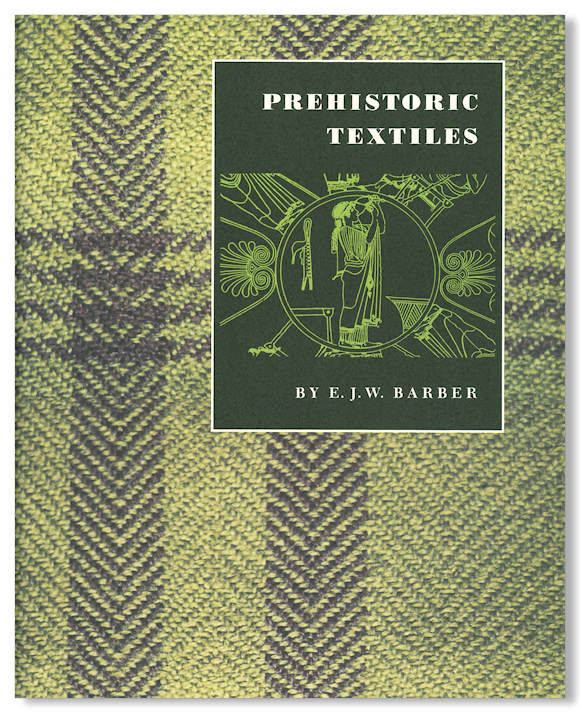 PREHISTORIC TEXTILES THE DEVELOPMENT OF CLOTH IN THE NEOLITHIC AND BRONZE AGES WITH SPECIAL REFERENCE TO THE AEGEAN - Barber, E. J. W.