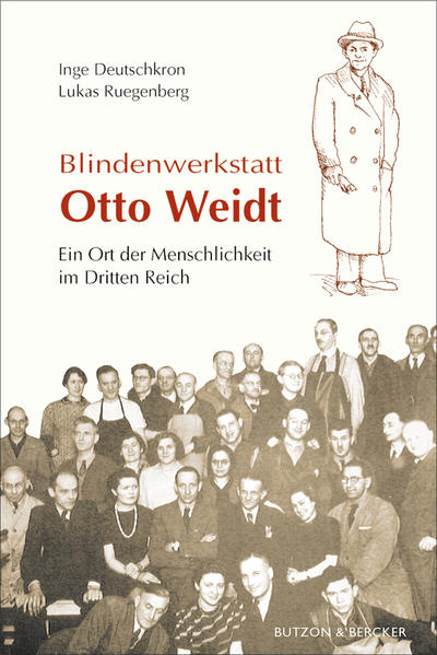 Blindenwerkstatt Otto Weidt: Ein Ort der Menschlichkeit im Dritten Reich - Deutschkron, Inge
