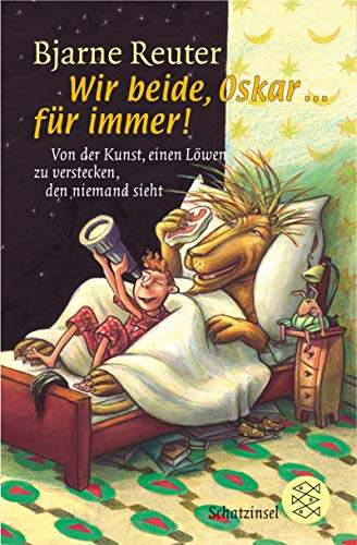 Wir beide, Oskar . für immer! : von der Kunst, einen Löwen zu verstecken, den niemand sieht. Aus dem Dän. von Gabriele Haefs. Mit Bildern von Ellen Strittmatter / Fischer ; 80606 : Fischer Schatzinsel - Reuter, Bjarne