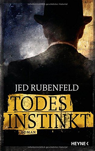 Todesinstinkt : Roman. Jed Rubenfeld. Aus dem Amerikan. von Friedrich Mader - Rubenfeld, Jed und Friedrich Mader