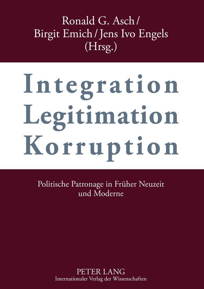 Integration - Legitimation - Korruption. Integration - Legitimation - Corruption - Asch, Ronald G.|Emich, Birgit|Engels, Jens Ivo