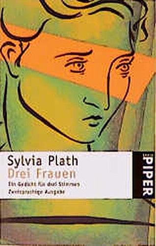 Drei Frauen : ein Gedicht für drei Stimmen ; zweisprachige Ausgabe = Three women. Dt. von Friederike Roth / Piper ; 2779 - Plath, Sylvia