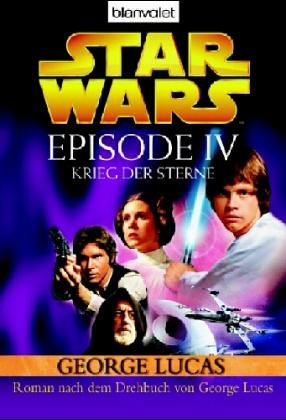 Star wars - Episode IV, Krieg der Sterne : Roman. Nach dem Drehbuch von George Lucas. Ins Dt. übertr. von Tony Westermayr / Blanvalet ; 36315; Lucas books - Lucas, George