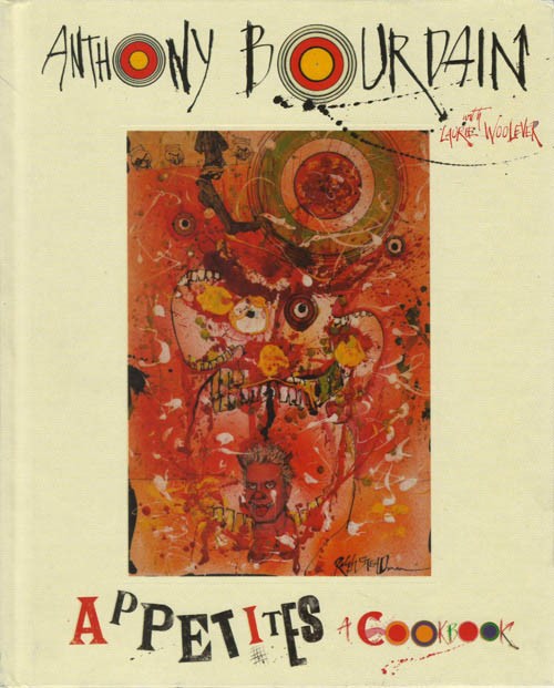 Appetites: A Cookbook Bourdain, Anthony; Woolever, Laurie; Fisher, Bobby (photographs) [Near Fine] [Hardcover]