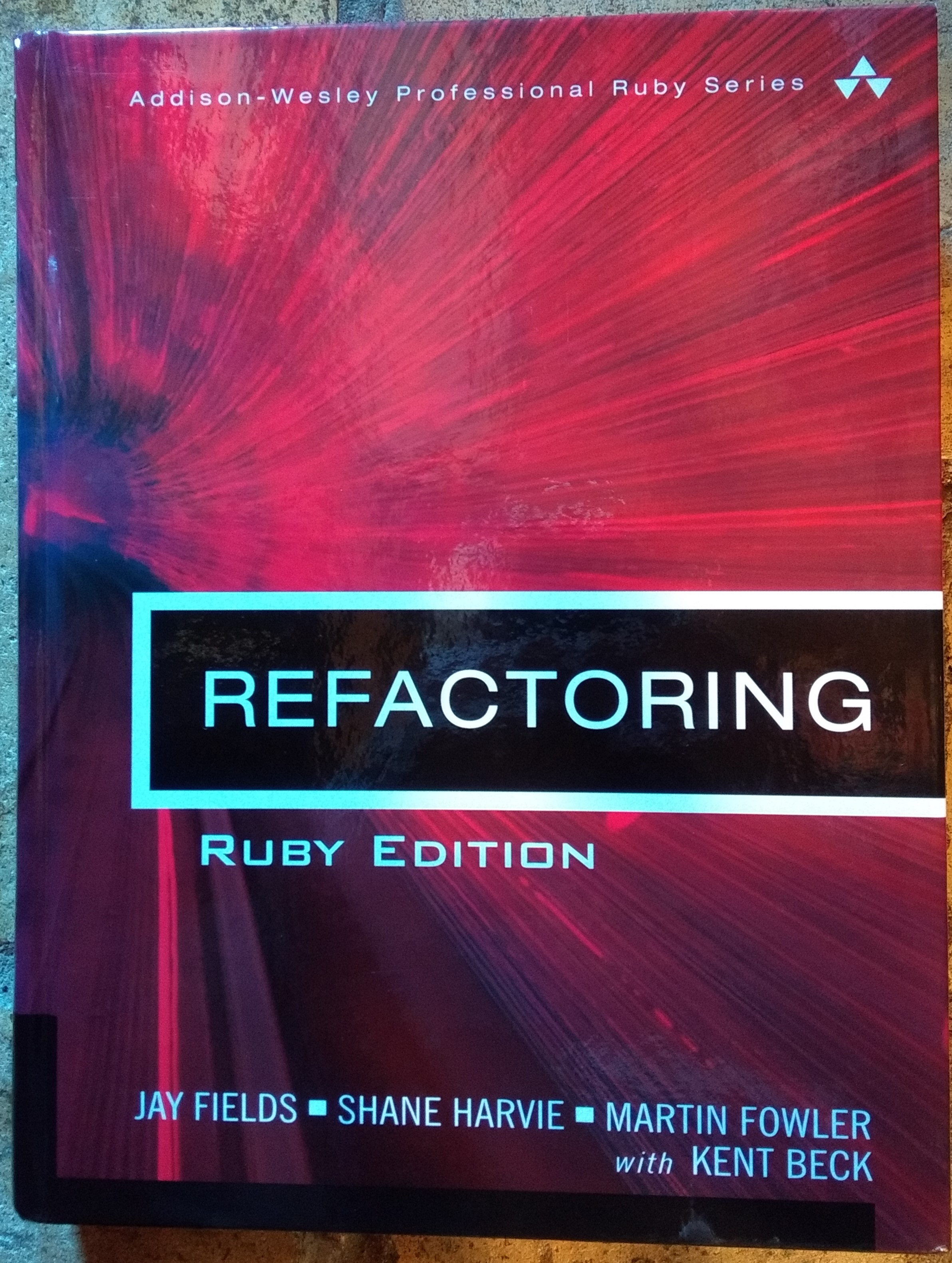 Refactoring: Ruby Edition. - Fields, Jay; Harvie, Shane; Fowler, Martin; Beck, Kent