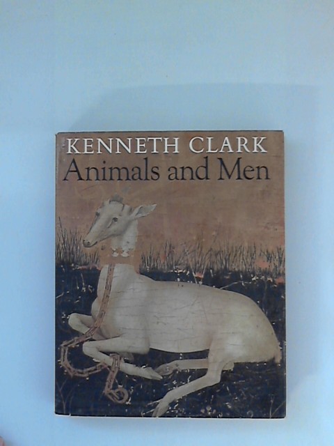 Animals and Men: Their Relationship as Reflected in Western Art From Prehistory to the Present Day - Clark, Kenneth.