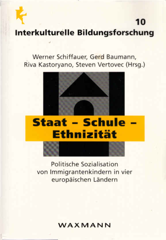 Staat - Schule - Ethnizität : politische Sozialisation von Immigrantenkindern in vier europäischen Ländern. Werner Schiffauer . (Hrsg.) / Interkulturelle Bildungsforschung ; Bd. 10 - Schiffauer, Werner (Herausgeber)