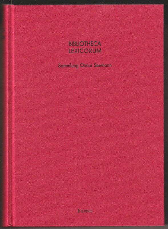 Bibliotheca Lexicorum: Kommentiertes Verzeichnis der Sammlung Otmar Seemann. Eine Bibliographie der enzyklopädischen Literatur von den Anfängen bis zur Gegenwart, unter besonderer Berücksichtigung der im Deutschen Sprachraum ab dem Jahr 1500 Gedruckten Werke. - PECHE, Martin (Bearb.). - SEEMANN, O. - WETSCHEREK, H. (Hrsg.).